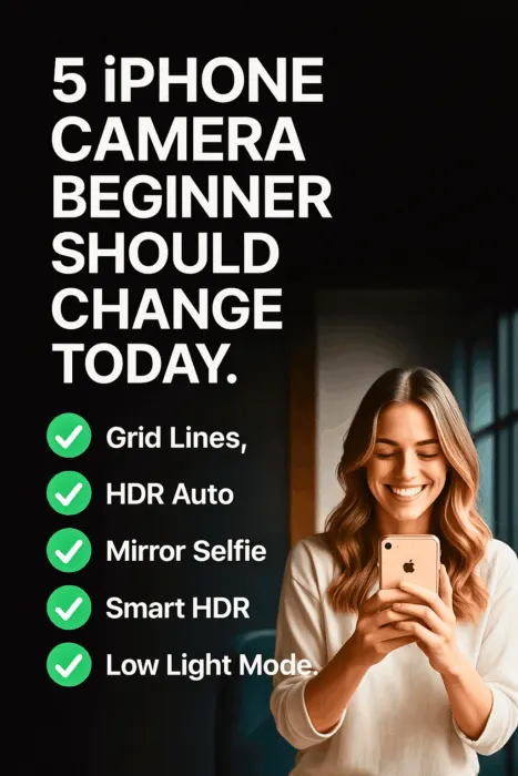 Checklist graphic showing 5 iPhone camera settings beginners should change today &mdash; Grid Lines, HDR Auto, Mirror Selfie, Smart HDR, Low Light Mode.